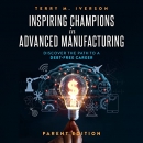 Inspiring Champions in Advanced Manufacturing by Terry M. Iverson