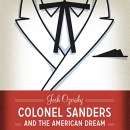 Colonel Sanders and the American Dream by Josh Ozersky