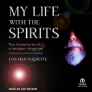 My Life with the Spirits by Lon Milo DuQuette