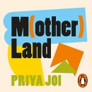 Motherland: What I've Learnt About Parenthood, Race and Identity by Priya Joi