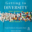 Getting to Diversity: What Works and What Doesn't by Frank Dobbin