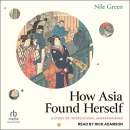 How Asia Found Herself by Nile Green