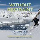 Without Restraint: How Skiing Saved My Son's Life by Robert C. DeLena