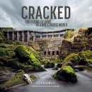 Cracked: The Future of Dams in a Hot, Chaotic World by Steven Hawley