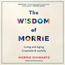 The Wisdom of Morrie by Morrie Schwartz