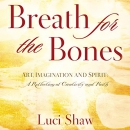 Breath for the Bones: Art, Imagination and Spirit by Luci Shaw