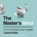 The Master's Mind: The Art of Reshaping Your Thoughts by Lance Hahn