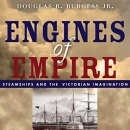 Engines of Empire: Steamships and the Victorian Imagination by Douglas R. Burgess