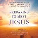 Preparing to Meet Jesus by Anne Graham Lotz