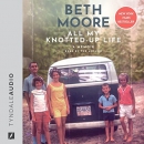 All My Knotted-Up Life by Beth Moore