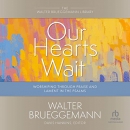 Our Hearts Wait by Walter Brueggemann