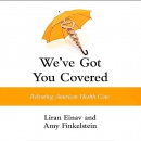 We've Got You Covered: Rebooting American Health Care by Liran Einav