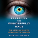 Fearfully and Wonderfully Made by Maureen Ann Seaberg