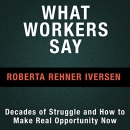 What Workers Say by Roberta Iversen