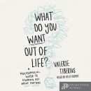 What Do You Want Out of Life? by Valerie Tiberius