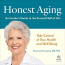 Honest Aging: An Insider's Guide to the Second Half of Life by Rosanne M. Leipzig