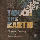 Touch the Earth: Poems on the Way by Drew Jackson