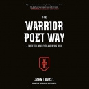 The Warrior Poet Way: A Guide to Living Free and Dying Well by John Lovell