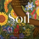 Soil: The Story of a Black Mother's Garden by Camille T. Dungy