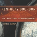 Kentucky Bourbon: The Early Years of Whiskeymaking by Henry G. Crowgey