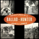 Adventures of a Ballad Hunter by John A. Lomax