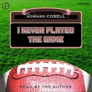 I Never Played the Game by Howard Cosell