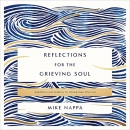 Reflections for the Grieving Soul by Mike Nappa