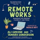 Remote Works: Managing for Freedom, Flexibility, and Focus by Ali Greene