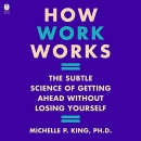 How Work Works by Michelle P. King