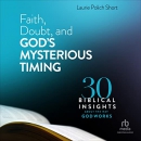 Faith, Doubt, and God's Mysterious Timing by Laurie Polich Short