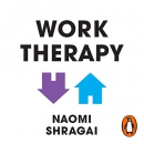 Work Therapy: Or The Man Who Mistook His Job for His Life by Naomi Shragai