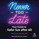 Never Too Late: Your Guide to Safer Sex After 60 by Shannon Dowler