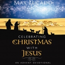 Celebrating Christmas with Jesus by Max Lucado
