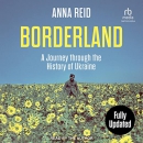 Borderland: A Journey Through the History of Ukraine by Anna Reid