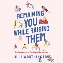 Remaining You While Raising Them by Alli Worthington