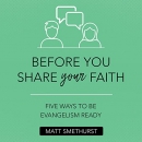 Before You Share Your Faith by Matt Smethurst