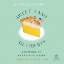 Sweet Land of Liberty: A History of America in 11 Pies by Rossi Anastopoulo