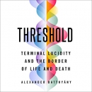 Threshold: Terminal Lucidity and the Border of Life and Death by Alexander Batthyany