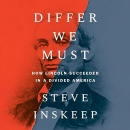 Differ We Must: How Lincoln Succeeded in a Divided America by Steve Inskeep