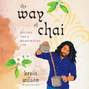 The Way of Chai: Recipes for a Meaningful Life by Kevin Wilson