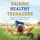 Raising Healthy Teenagers by Thomas Kersting