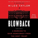 Blowback: A Warning to Save Democracy from the Next Trump by Miles Taylor