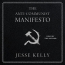 The Anti-Communist Manifesto by Jesse Kelly