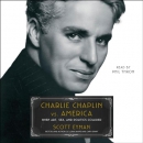 Charlie Chaplin vs. America by Scott Eyman