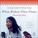 When Broken Glass Floats: Growing Up Under the Khmer Rouge by Chanrithy Him