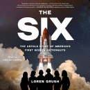 The Six: The Untold Story of America's First Women Astronauts by Loren Grush