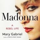 Madonna: A Rebel Life by Mary Gabriel