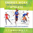 Energy Work for the Everyday to Elite Athlete by Cyndi Dale
