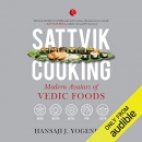 Sattvik Cooking: Modern Avatars of Vedic Food by Hansaji Yogendra