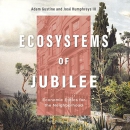 Ecosystems of Jubilee: Economic Ethics for the Neighborhood by Adam Gustine